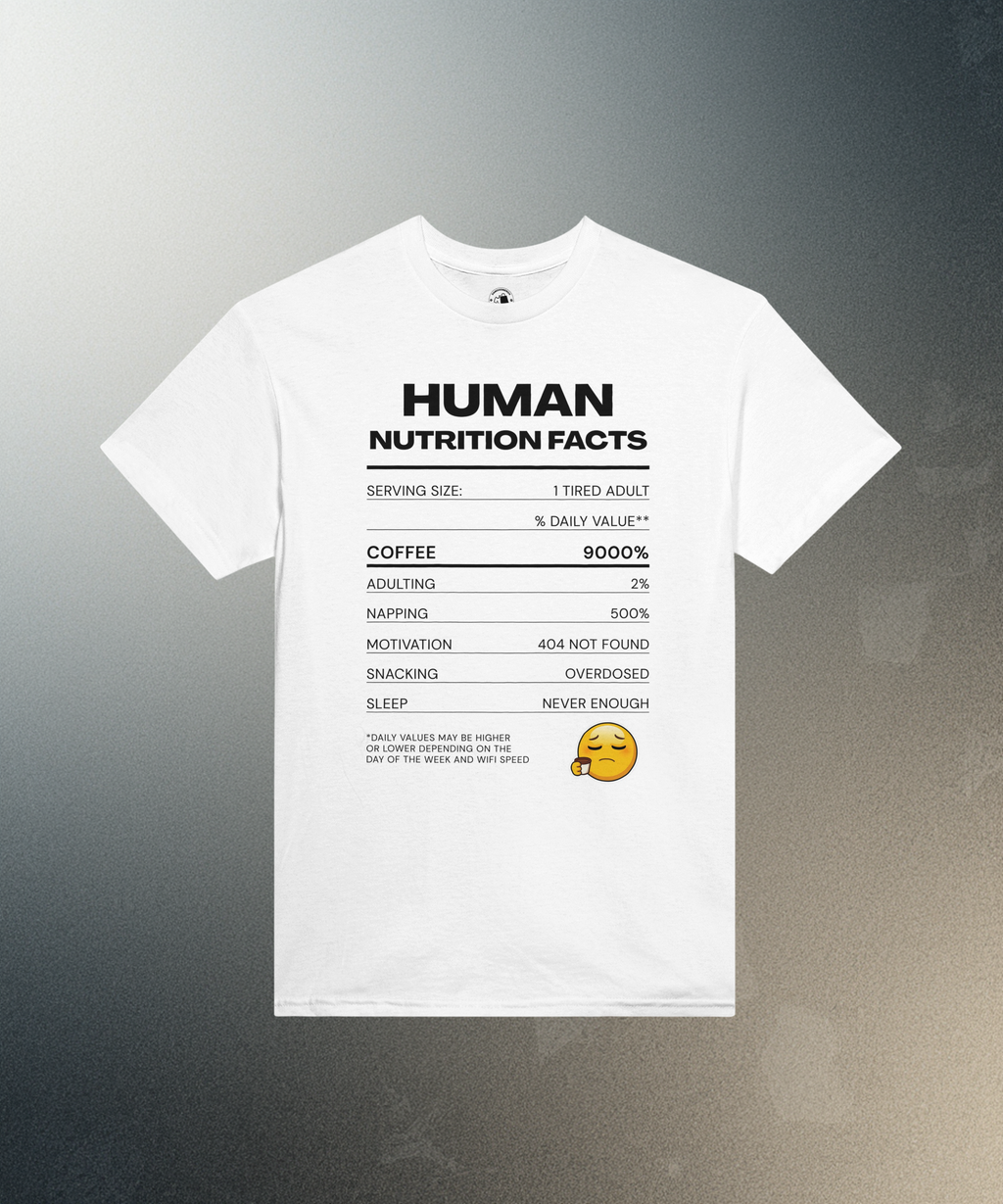 Human Nutrition Facts Tee | Funny Sarcastic Shirt | Coffee Addict Gift | Tired Adult Humour | Novelty T-Shirt Unisex Graphic Tee