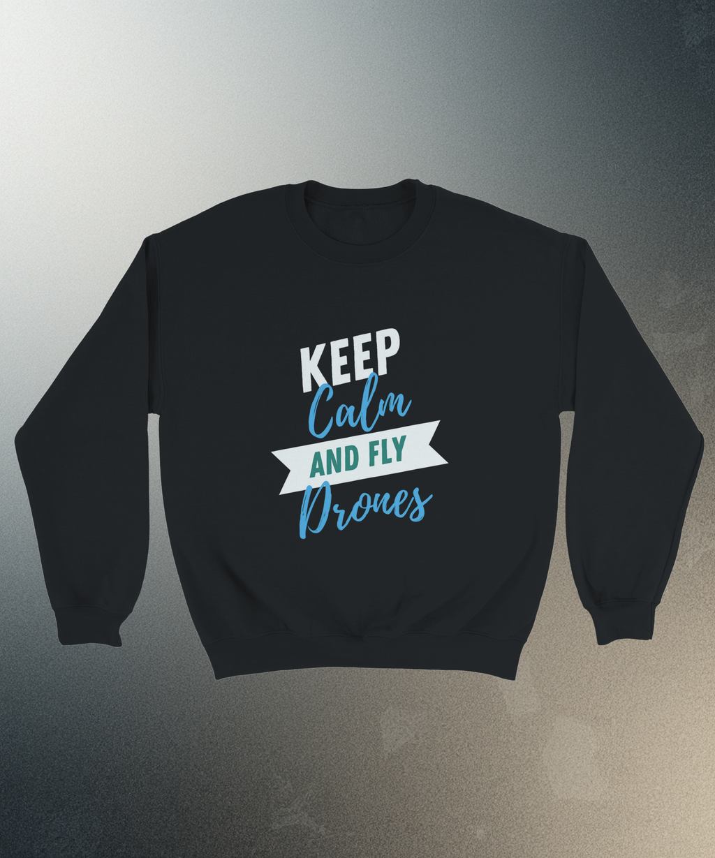 Keep Calm and Fly Drones Sweater | FPV Quadcopter Crewneck | UAV Pilot Pullover | Drone Racing Sweatshirt | Tech Hobbyist Apparel