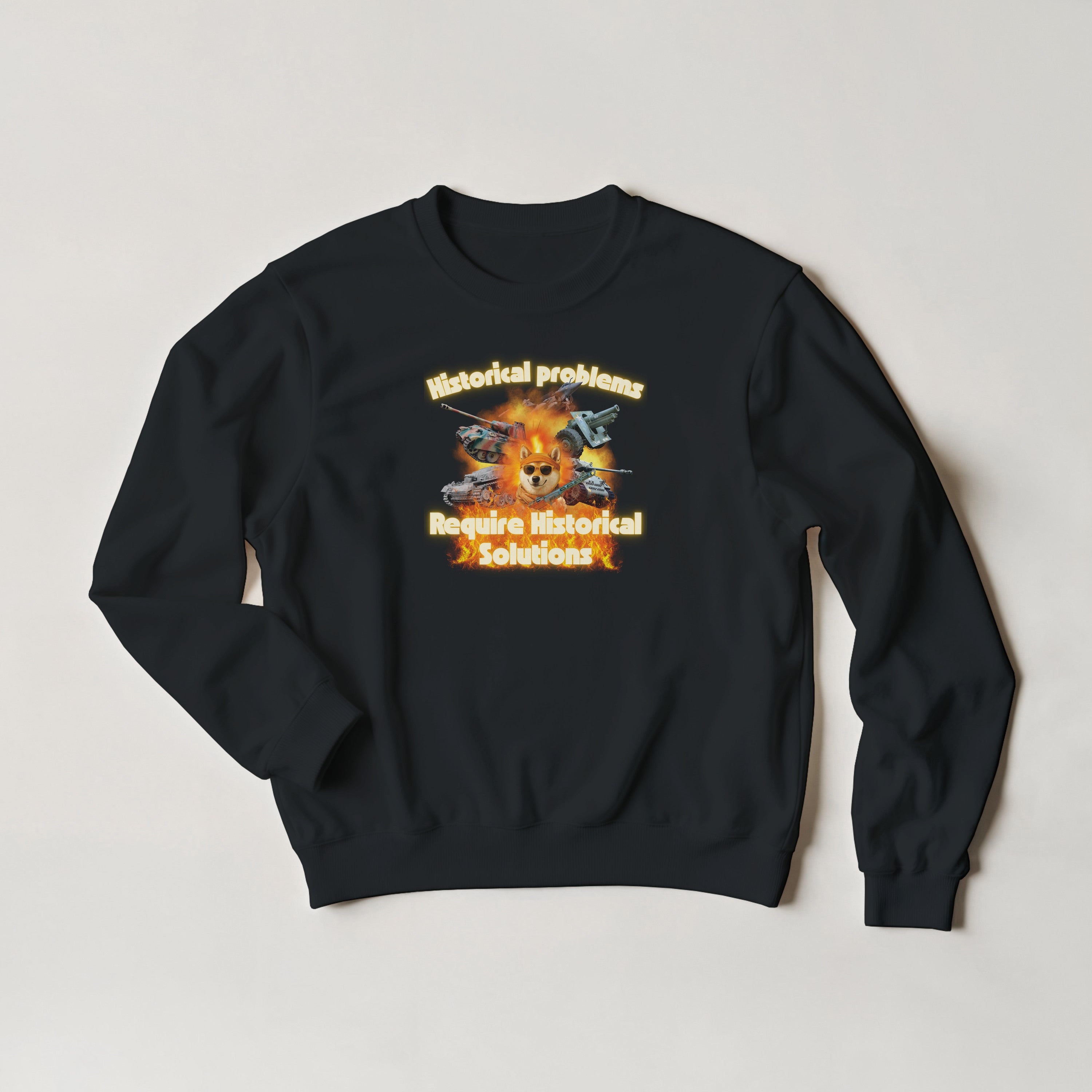 Historical Problems Require Historical Solutions Crewneck | WW2 Tank Meme | Panzer Gift