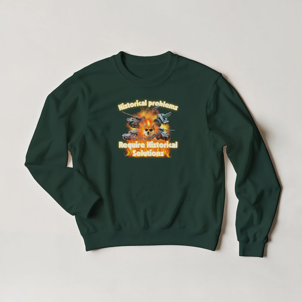 Historical Problems Require Historical Solutions Crewneck | WW2 Tank Meme | Panzer Gift