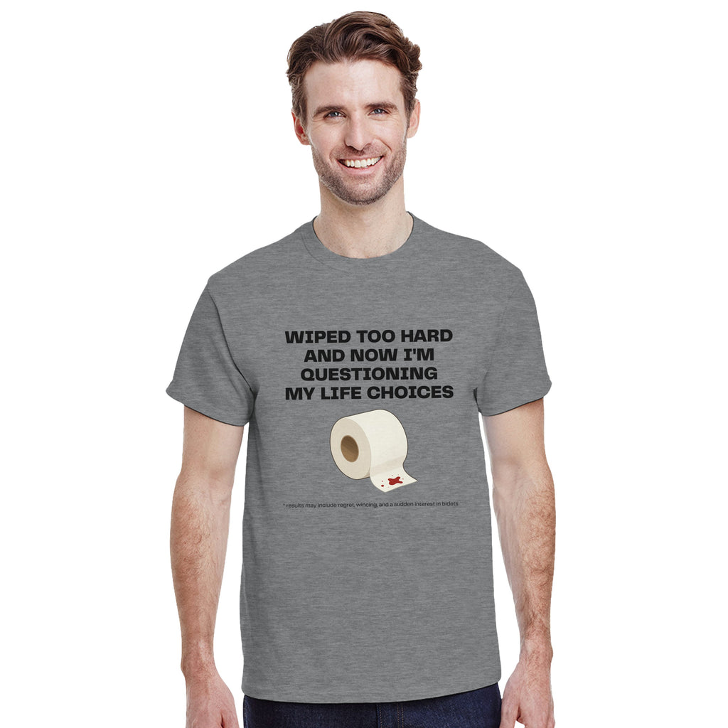 Wiped Too Hard and Questioning Life Choices | Funny Graphic Tee | Relatable Bathroom Meme Shirt | Unisex Casual Apparel | Unique Gift Idea