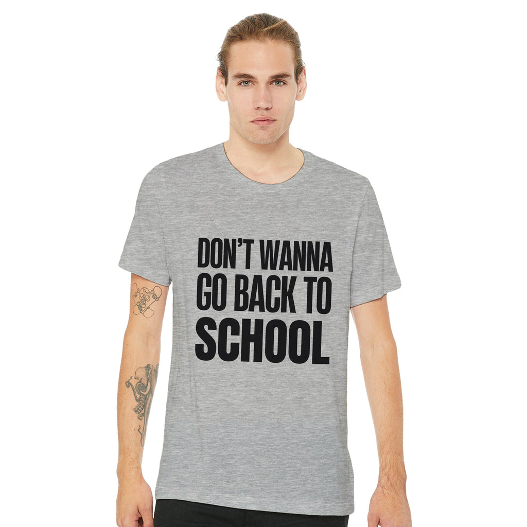 Don't Wanna Go Back To School Shirt | Funny Back To School Tee | Relatable Student Gift | Unisex Graphic T-Shirt