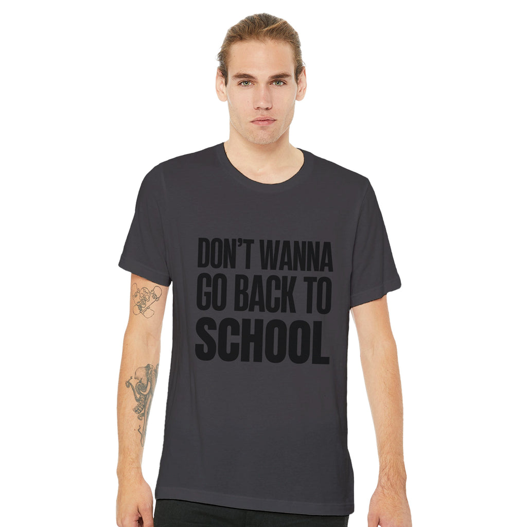 Don't Wanna Go Back To School Shirt | Funny Back To School Tee | Relatable Student Gift | Unisex Graphic T-Shirt