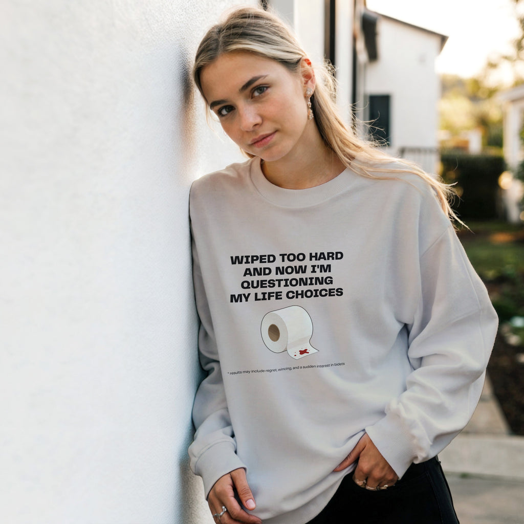 Wiped Too Hard | Questioning My Life Choices | Funny Meme Graphic Sweatshirt | Relatable Humor | Unisex Cotton Apparel | Must Have Funny Tee